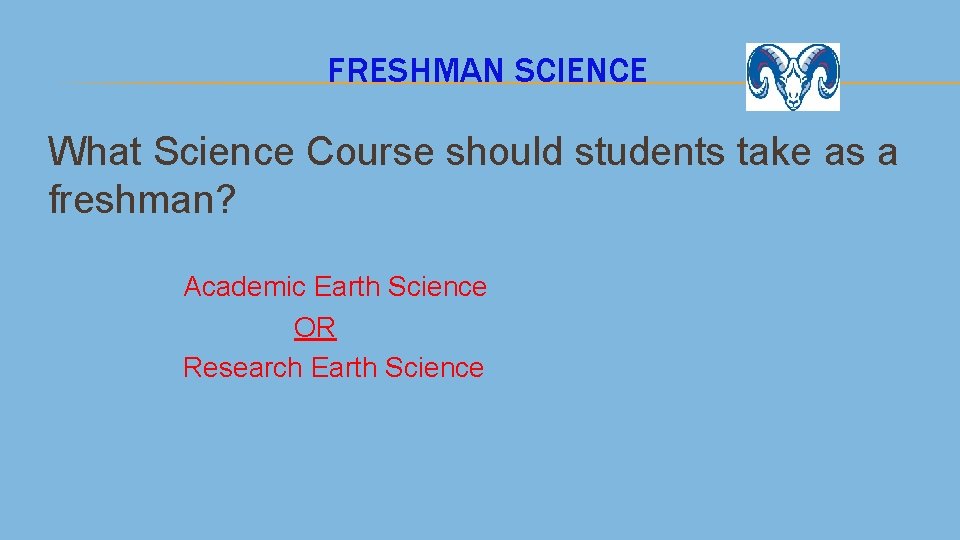 FRESHMAN SCIENCE What Science Course should students take as a freshman? Academic Earth Science