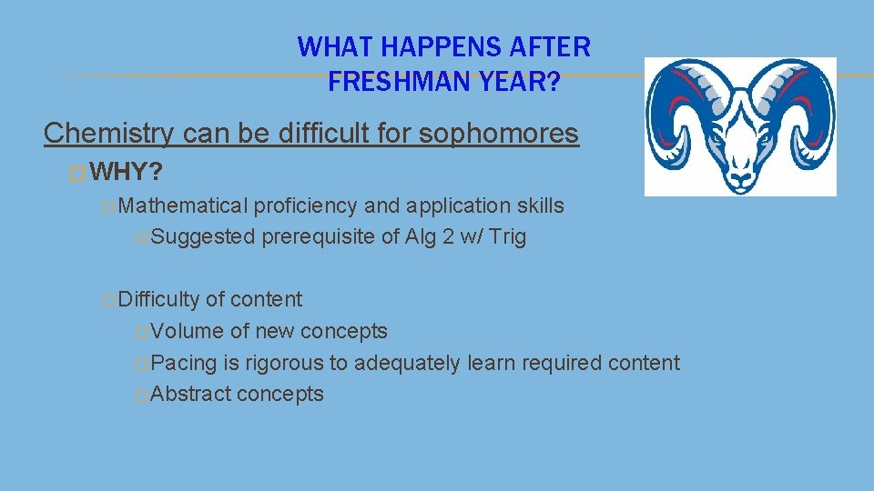 WHAT HAPPENS AFTER FRESHMAN YEAR? Chemistry can be difficult for sophomores � WHY? �