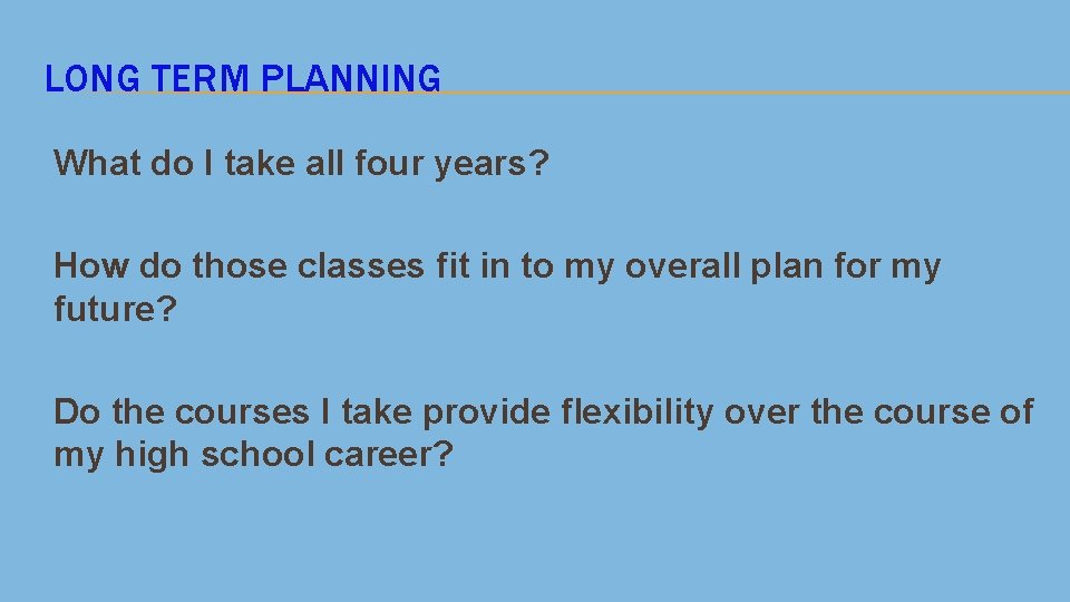 LONG TERM PLANNING What do I take all four years? How do those classes