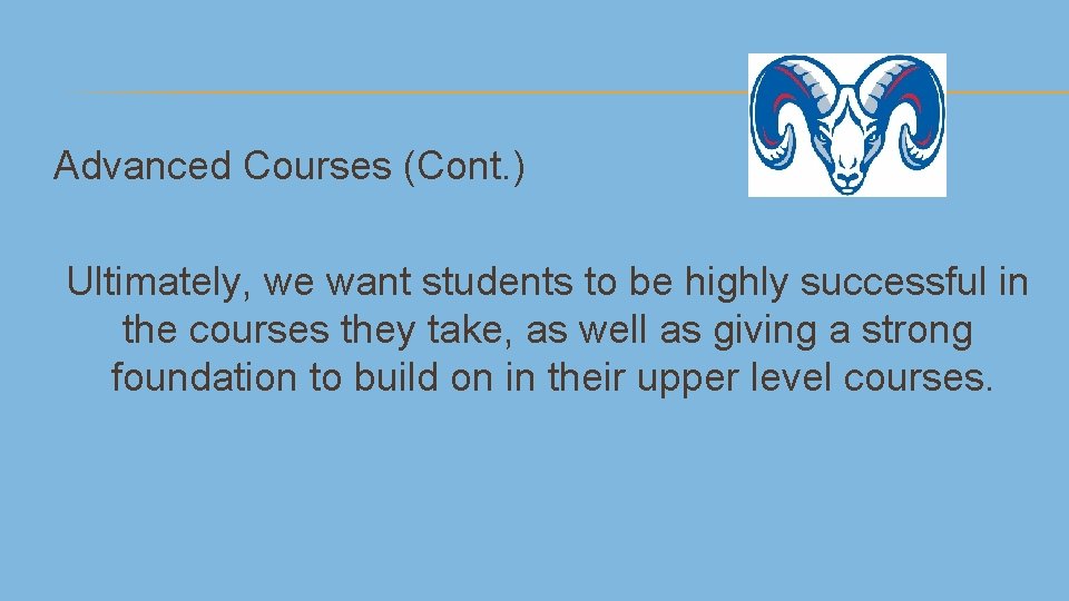 Advanced Courses (Cont. ) Ultimately, we want students to be highly successful in the