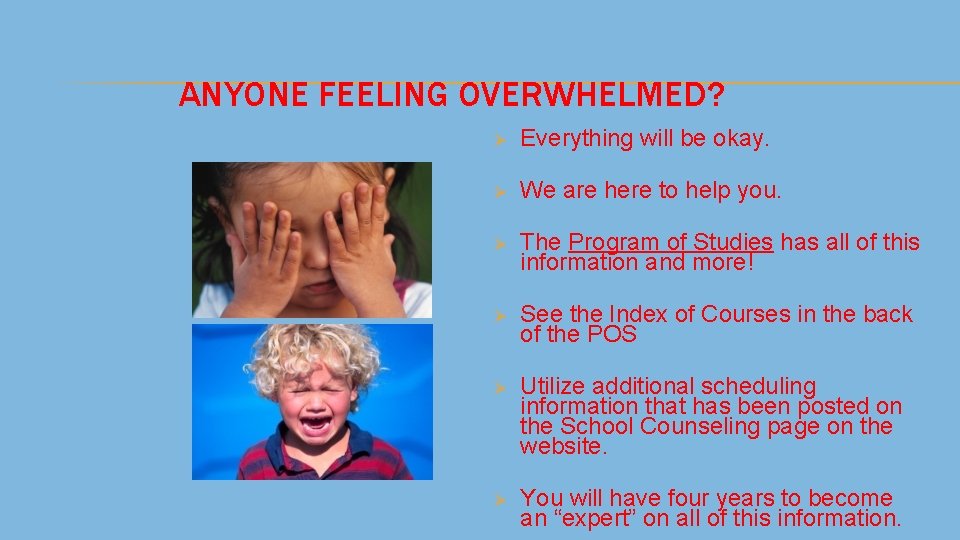 ANYONE FEELING OVERWHELMED? Ø Everything will be okay. Ø We are here to help