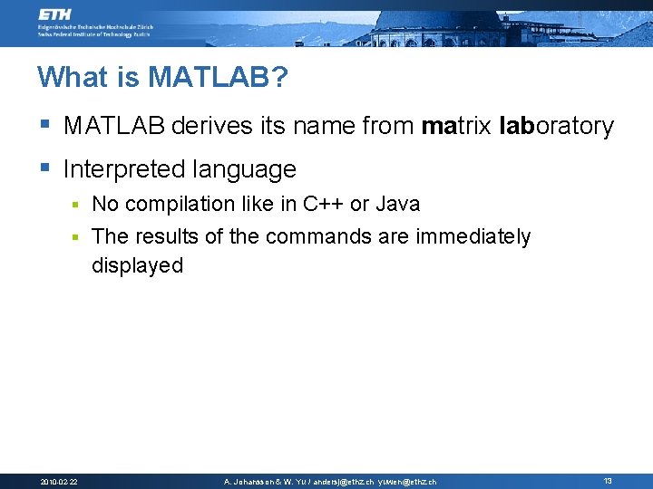 What is MATLAB? § MATLAB derives its name from matrix laboratory § Interpreted language