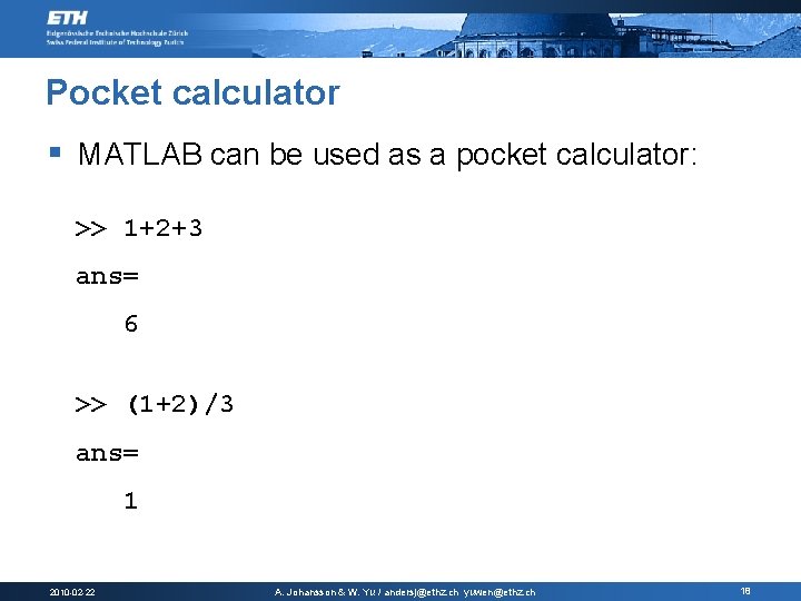 Pocket calculator § MATLAB can be used as a pocket calculator: >> 1+2+3 ans=