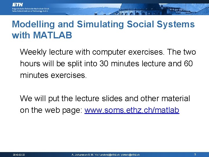 Modelling and Simulating Social Systems with MATLAB Weekly lecture with computer exercises. The two
