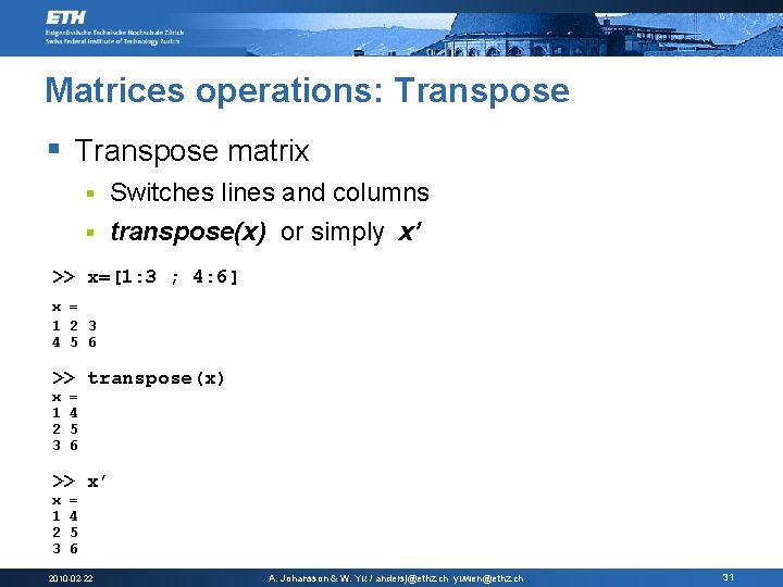 Matrices operations: Transpose § Transpose matrix Switches lines and columns § transpose(x) or simply