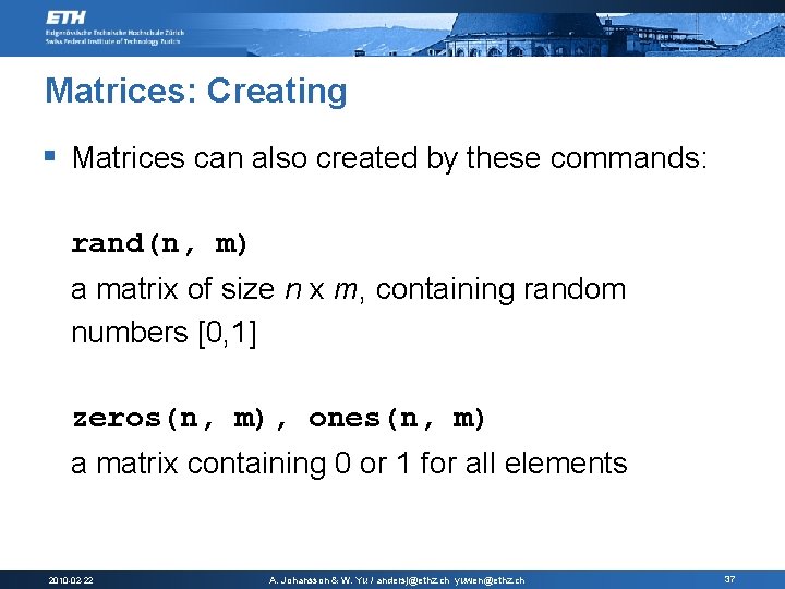 Matrices: Creating § Matrices can also created by these commands: rand(n, m) a matrix