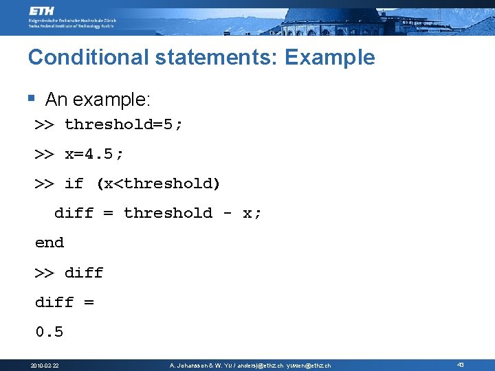 Conditional statements: Example § An example: >> threshold=5; >> x=4. 5; >> if (x<threshold)