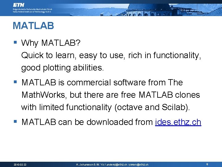 MATLAB § Why MATLAB? Quick to learn, easy to use, rich in functionality, good