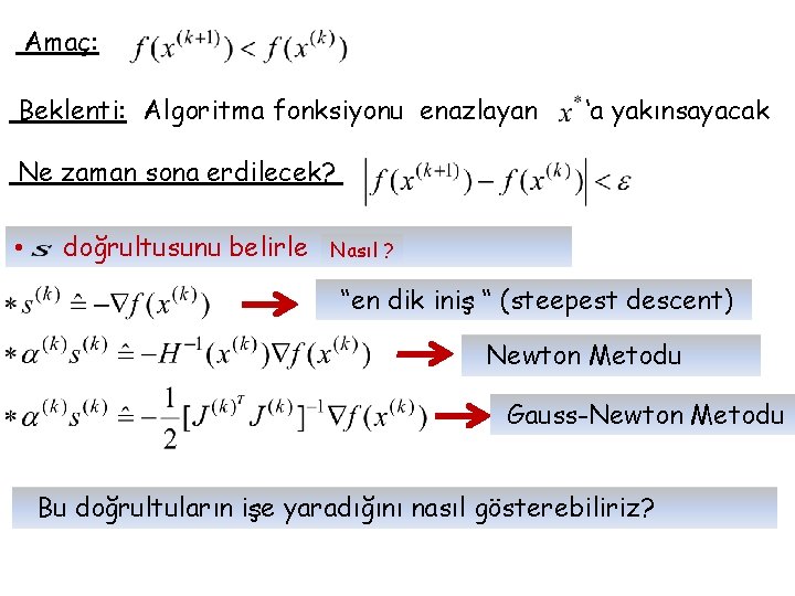 Amaç: Beklenti: Algoritma fonksiyonu enazlayan ‘a yakınsayacak Ne zaman sona erdilecek? • doğrultusunu belirle