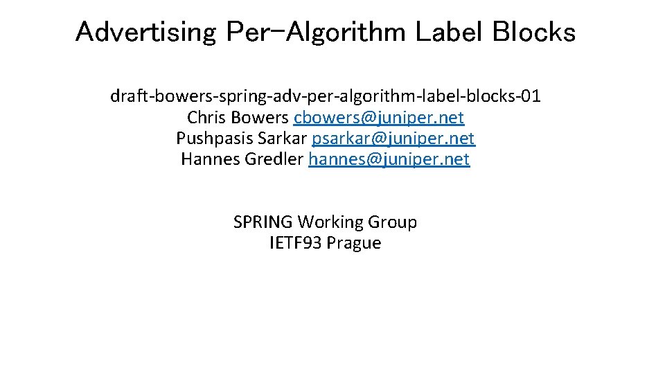 Advertising Per-Algorithm Label Blocks draft-bowers-spring-adv-per-algorithm-label-blocks-01 Chris Bowers cbowers@juniper. net Pushpasis Sarkar psarkar@juniper. net Hannes