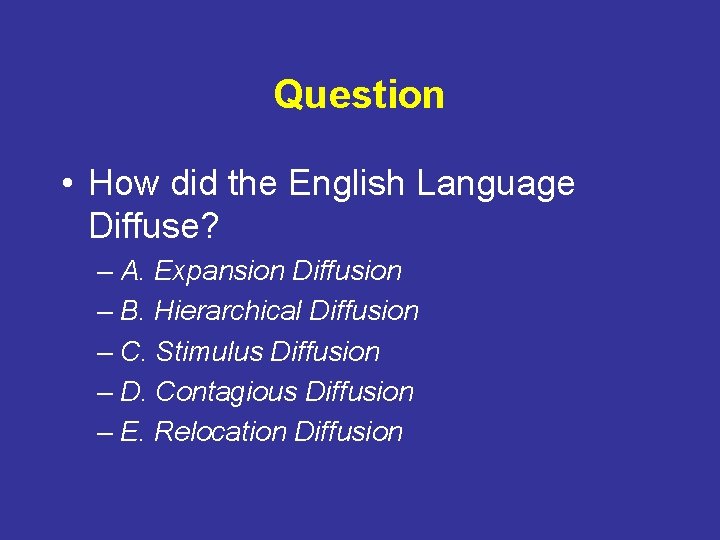 Question • How did the English Language Diffuse? – A. Expansion Diffusion – B.
