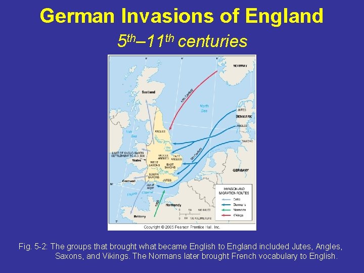 German Invasions of England 5 th– 11 th centuries Fig. 5 -2: The groups