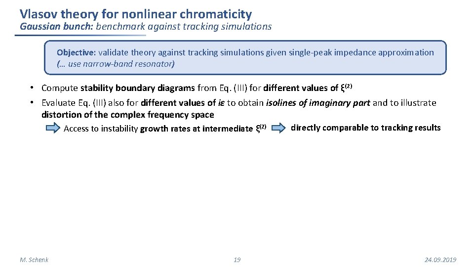 Vlasov theory for nonlinear chromaticity Gaussian bunch: benchmark against tracking simulations Objective: validate theory Vlasov theory for nonlinear chromaticity Gaussian bunch: benchmark against tracking simulations Objective: validate theory