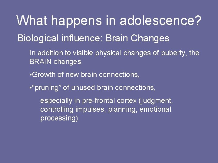 What happens in adolescence? Biological influence: Brain Changes In addition to visible physical changes