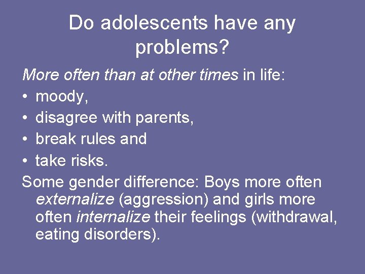 Do adolescents have any problems? More often than at other times in life: •
