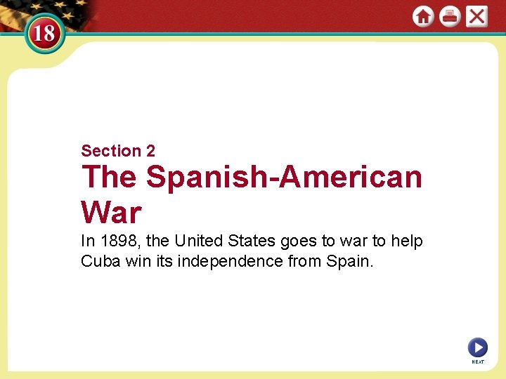 Section 2 The Spanish-American War In 1898, the United States goes to war to