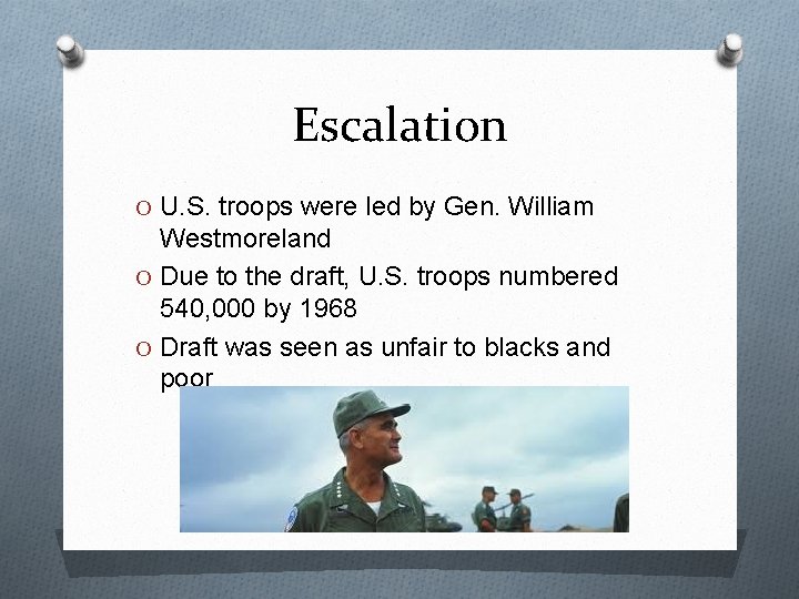 Escalation O U. S. troops were led by Gen. William Westmoreland O Due to