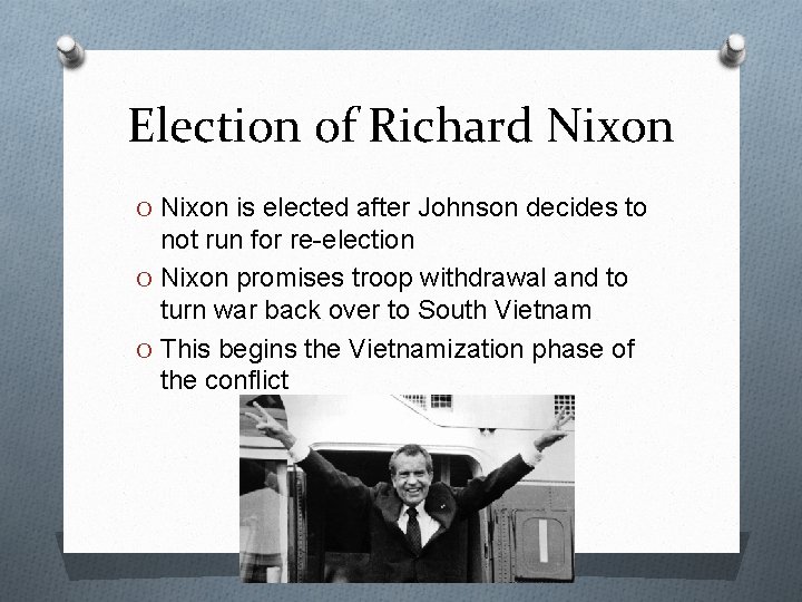 Election of Richard Nixon O Nixon is elected after Johnson decides to not run