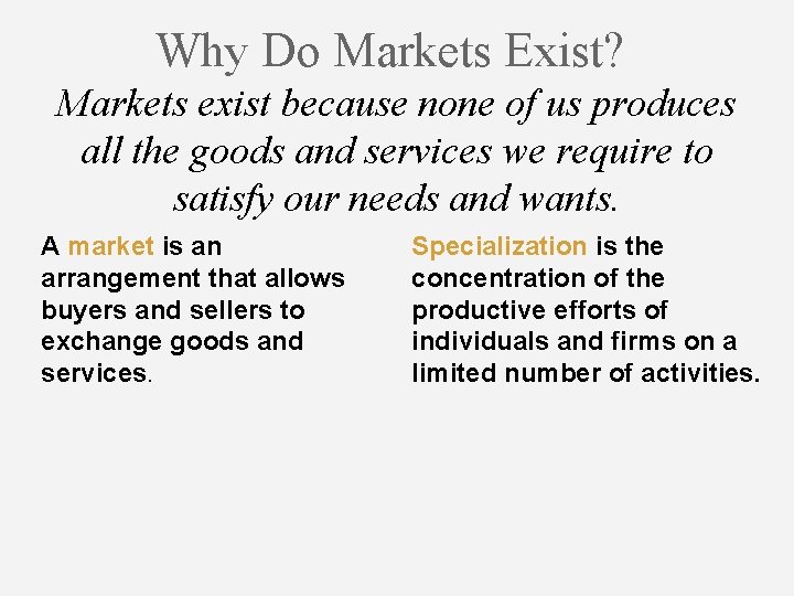 Why Do Markets Exist? Markets exist because none of us produces all the goods