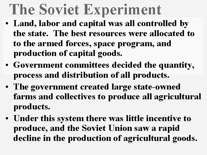 The Soviet Experiment • Land, labor and capital was all controlled by the state.