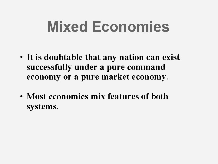 Mixed Economies • It is doubtable that any nation can exist successfully under a