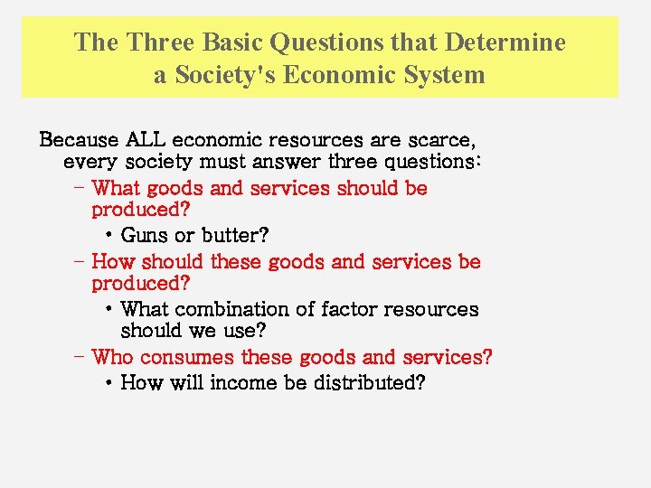 The Three Basic Questions that Determine a Society's Economic System Because ALL economic resources