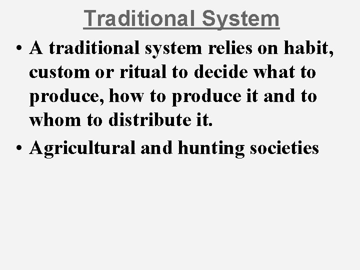 Traditional System • A traditional system relies on habit, custom or ritual to decide