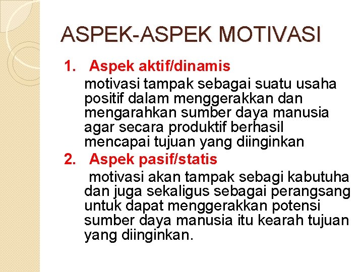 ASPEK-ASPEK MOTIVASI 1. Aspek aktif/dinamis motivasi tampak sebagai suatu usaha positif dalam menggerakkan dan