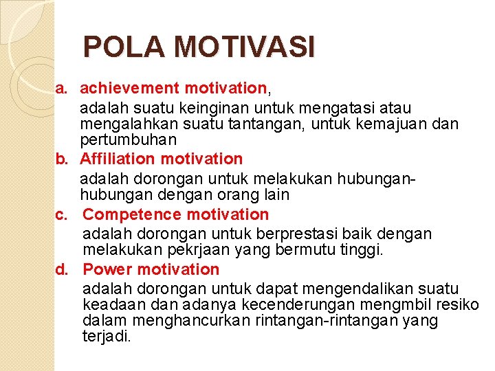 POLA MOTIVASI a. achievement motivation, adalah suatu keinginan untuk mengatasi atau mengalahkan suatu tantangan,