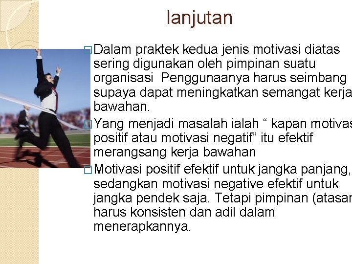 lanjutan �Dalam praktek kedua jenis motivasi diatas sering digunakan oleh pimpinan suatu organisasi Penggunaanya