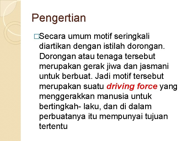 Pengertian �Secara umum motif seringkali diartikan dengan istilah dorongan. Dorongan atau tenaga tersebut merupakan