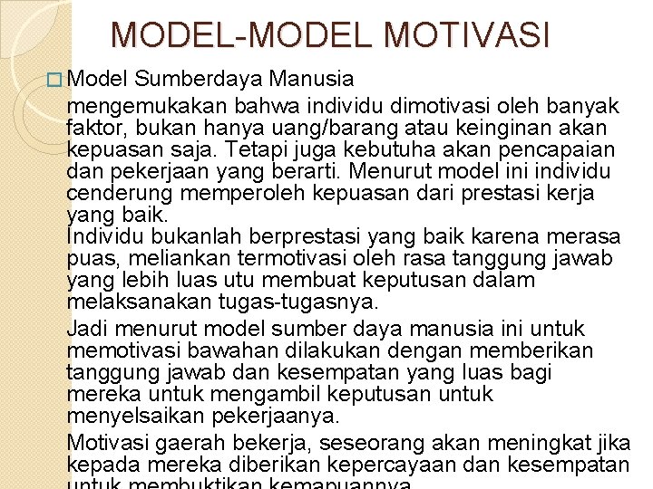 MODEL-MODEL MOTIVASI � Model Sumberdaya Manusia mengemukakan bahwa individu dimotivasi oleh banyak faktor, bukan