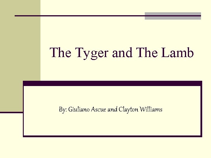 The Tyger and The Lamb By: Giuliano Ascue and Clayton Williams 