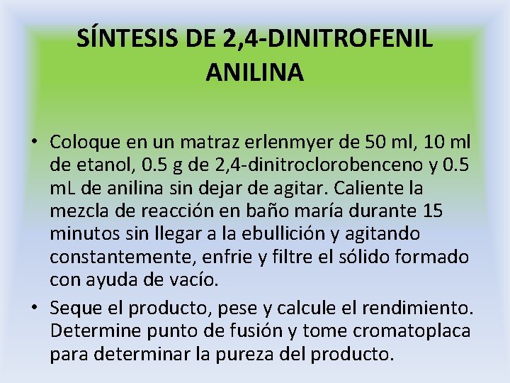 SÍNTESIS DE 2, 4 -DINITROFENIL ANILINA • Coloque en un matraz erlenmyer de 50 SÍNTESIS DE 2, 4 -DINITROFENIL ANILINA • Coloque en un matraz erlenmyer de 50