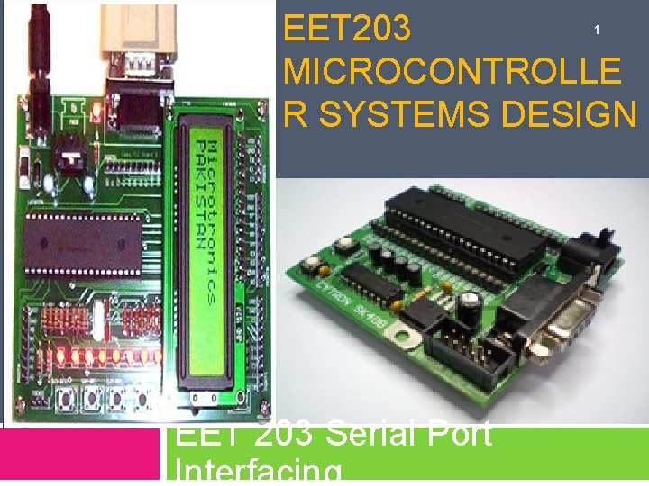 EET 203 MICROCONTROLLE R SYSTEMS DESIGN 1 EET 203 Serial Port Interfacing 