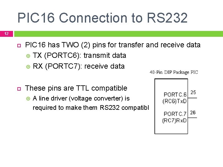 PIC 16 Connection to RS 232 12 PIC 16 has TWO (2) pins for