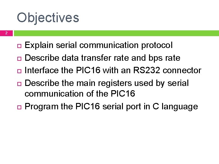 Objectives 2 Explain serial communication protocol Describe data transfer rate and bps rate Interface