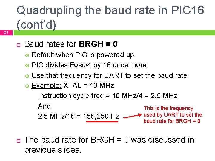 21 Quadrupling the baud rate in PIC 16 (cont’d) Baud rates for BRGH =