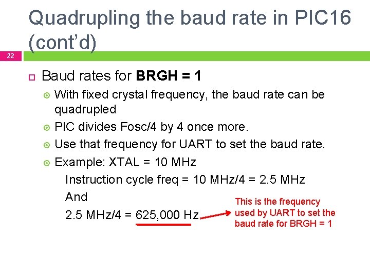 22 Quadrupling the baud rate in PIC 16 (cont’d) Baud rates for BRGH =