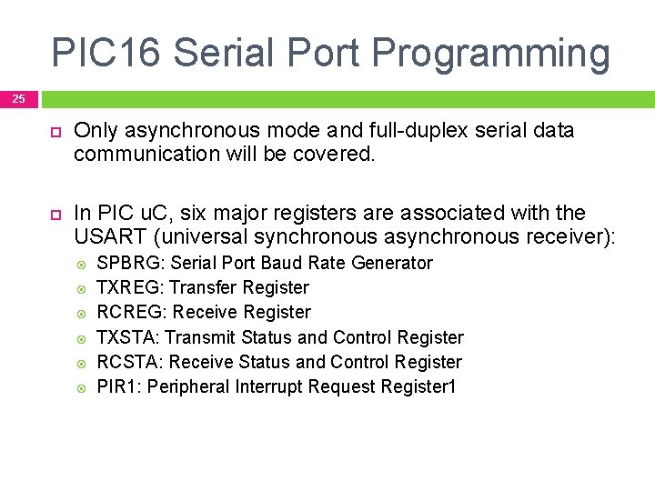 PIC 16 Serial Port Programming 25 Only asynchronous mode and full-duplex serial data communication