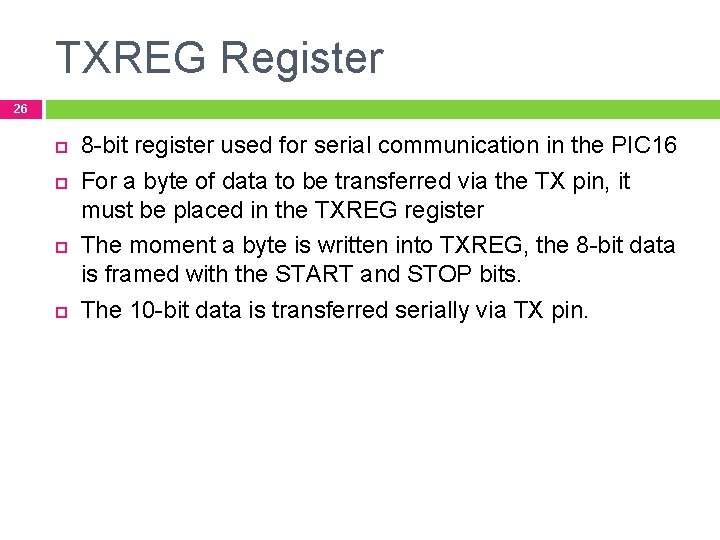 TXREG Register 26 8 -bit register used for serial communication in the PIC 16