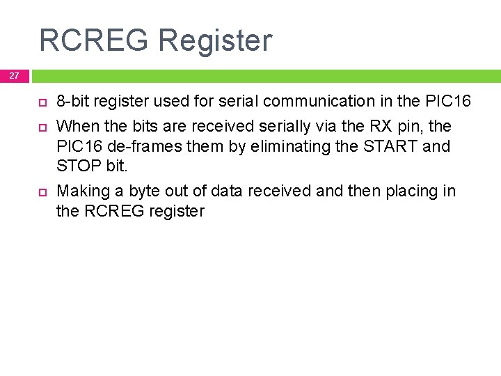 RCREG Register 27 8 -bit register used for serial communication in the PIC 16