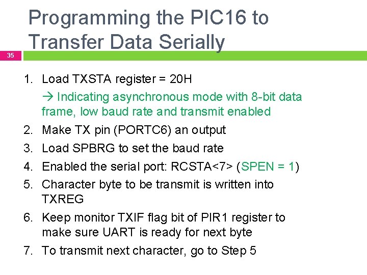 35 Programming the PIC 16 to Transfer Data Serially 1. Load TXSTA register =