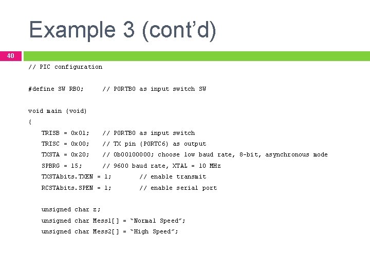 Example 3 (cont’d) 40 // PIC configuration #define SW RB 0; // PORTB 0