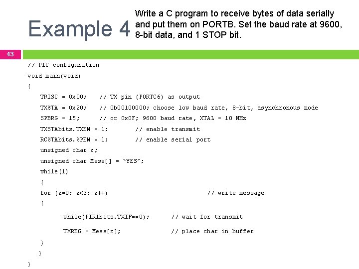 Example 4 Write a C program to receive bytes of data serially and put