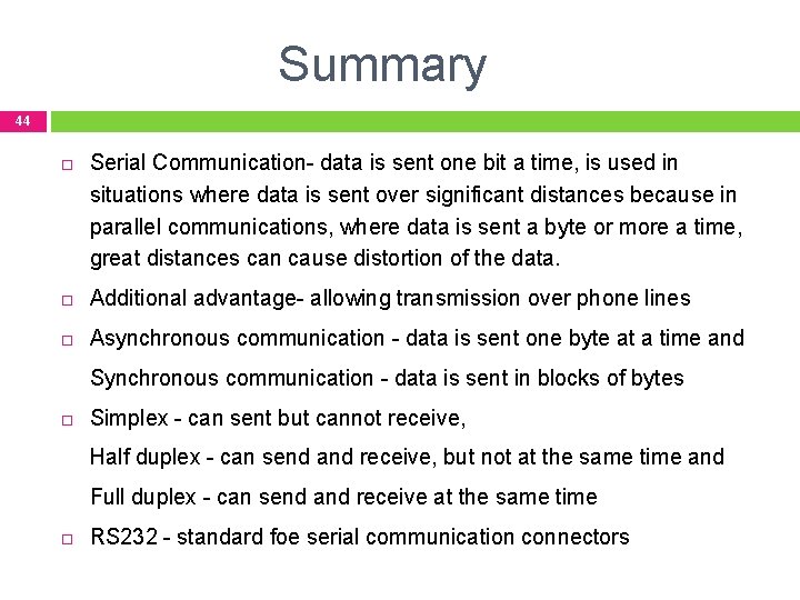 Summary 44 Serial Communication- data is sent one bit a time, is used in