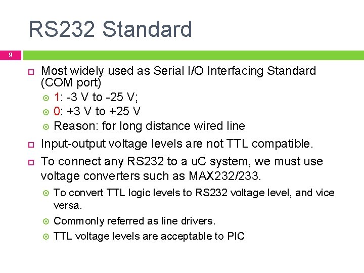 RS 232 Standard 9 Most widely used as Serial I/O Interfacing Standard (COM port)