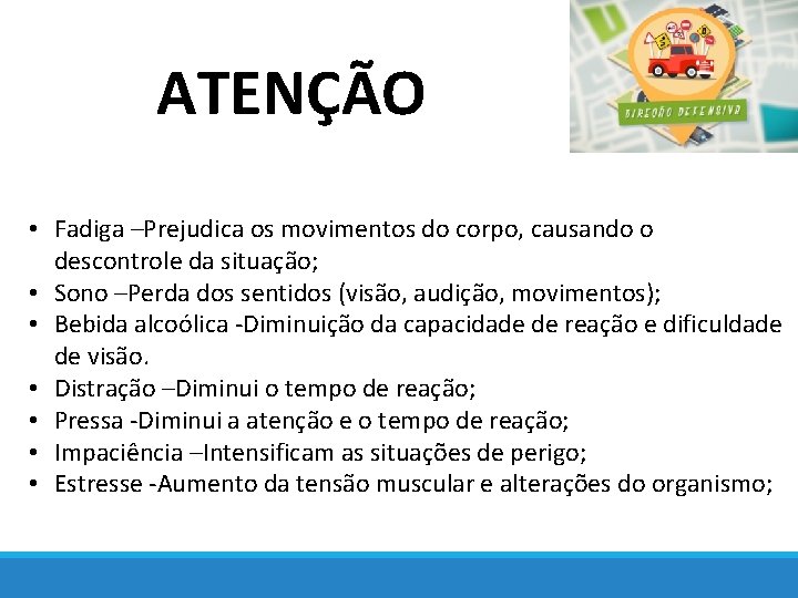 ATENÇÃO • Fadiga –Prejudica os movimentos do corpo, causando o descontrole da situação; •