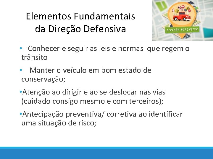 Elementos Fundamentais da Direção Defensiva • Conhecer e seguir as leis e normas que