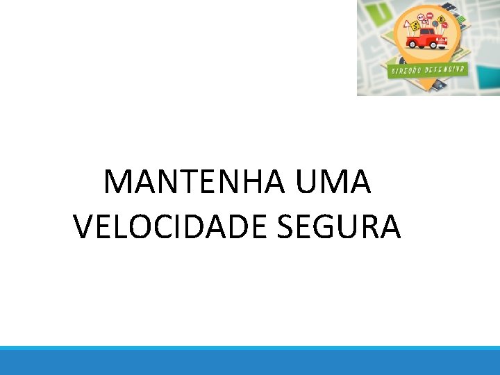 MANTENHA UMA VELOCIDADE SEGURA 